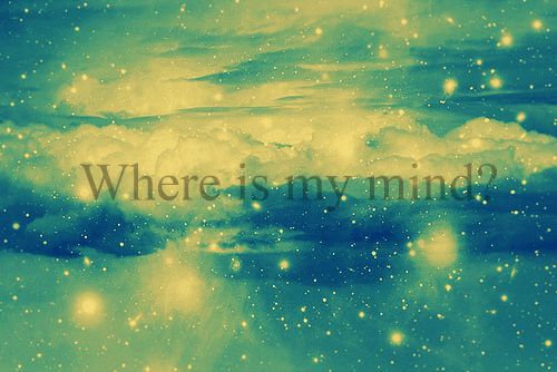 Where is my mind.